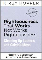 Book Cover for Righteousness That Works - Not Works Righteousness: Cleaning Up Luther's and Calvin's Mess